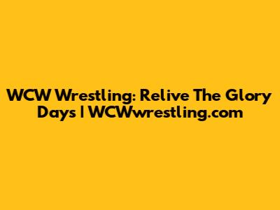WCW Wrestling: Relive The Glory Days | WCWwrestling.com