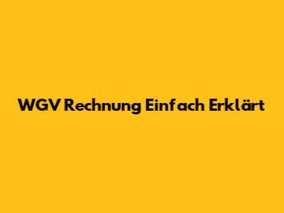 WGV Rechnung Einfach Erklärt