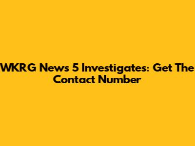WKRG News 5 Investigates: Get The Contact Number