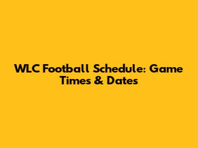 WLC Football Schedule: Game Times & Dates