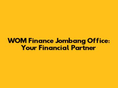 WOM Finance Jombang Office: Your Financial Partner