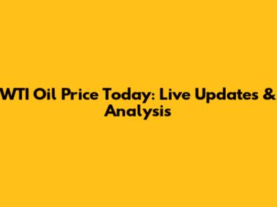 WTI Oil Price Today: Live Updates & Analysis