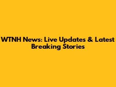 WTNH News: Live Updates & Latest Breaking Stories