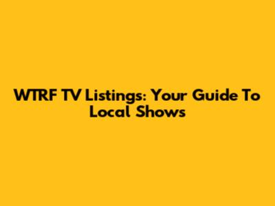 WTRF TV Listings: Your Guide To Local Shows