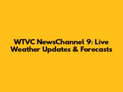 WTVC NewsChannel 9: Live Weather Updates & Forecasts