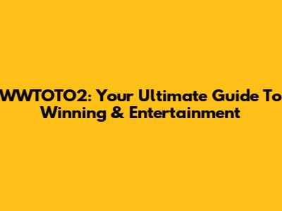 WWTOTO2: Your Ultimate Guide To Winning & Entertainment