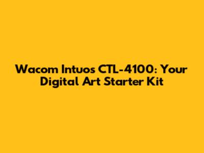 Wacom Intuos CTL-4100: Your Digital Art Starter Kit
