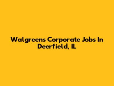 Walgreens Corporate Jobs In Deerfield, IL