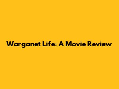 Warganet Life: A Movie Review