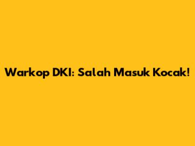 Warkop DKI: Salah Masuk Kocak!