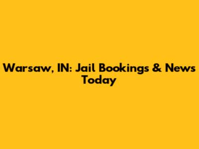 Warsaw, IN: Jail Bookings & News Today