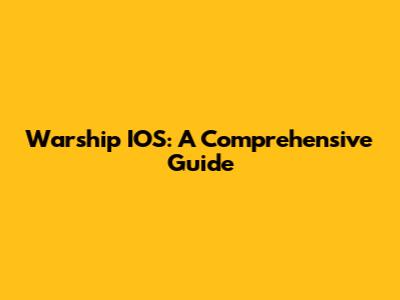 Warship IOS: A Comprehensive Guide