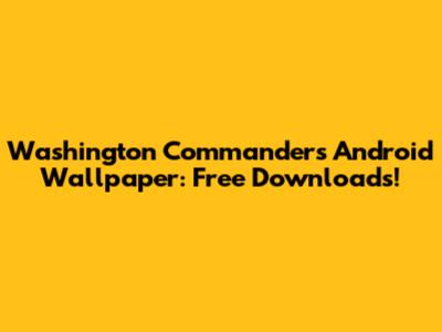 Washington Commanders Android Wallpaper: Free Downloads!