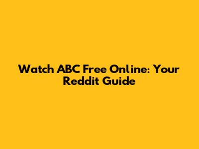 Watch ABC Free Online: Your Reddit Guide