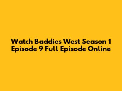 Watch Baddies West Season 1 Episode 9 Full Episode Online