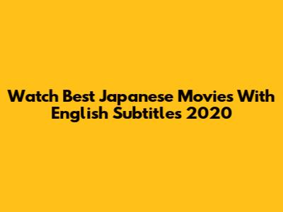 Watch Best Japanese Movies With English Subtitles 2020