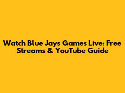 Watch Blue Jays Games Live: Free Streams & YouTube Guide
