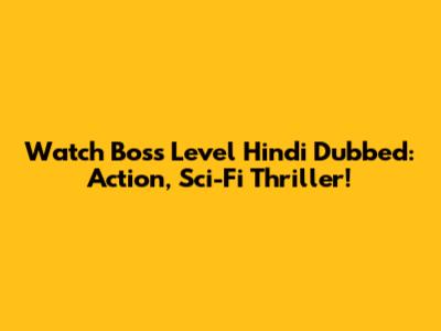 Watch Boss Level Hindi Dubbed: Action, Sci-Fi Thriller!