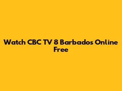 Watch CBC TV 8 Barbados Online Free
