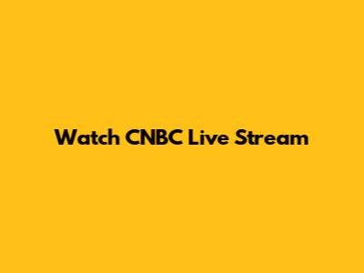 Watch CNBC Live Stream