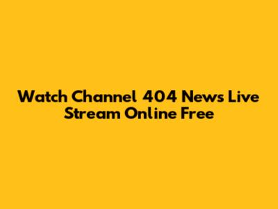 Watch Channel 404 News Live Stream Online Free