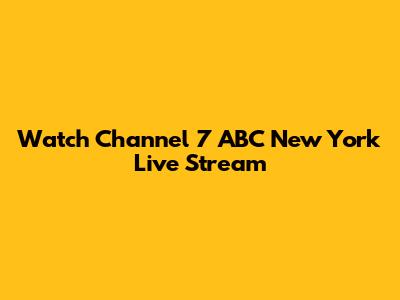 Watch Channel 7 ABC New York Live Stream