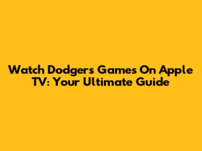 Watch Dodgers Games On Apple TV: Your Ultimate Guide