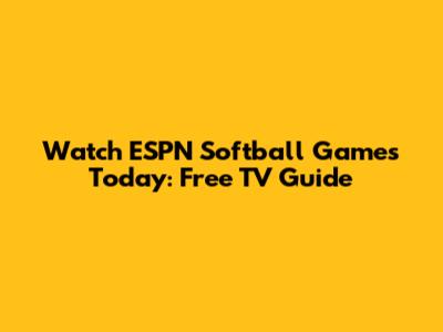 Watch ESPN Softball Games Today: Free TV Guide