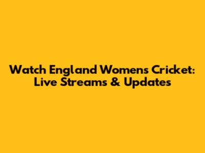 Watch England Women's Cricket: Live Streams & Updates