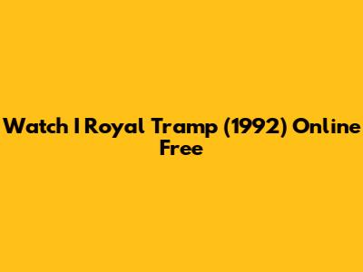Watch I Royal Tramp (1992) Online Free