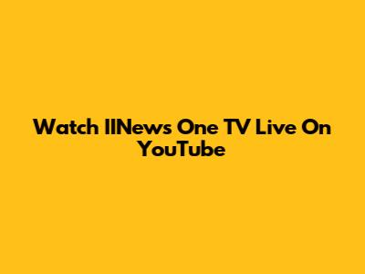 Watch IINews One TV Live On YouTube