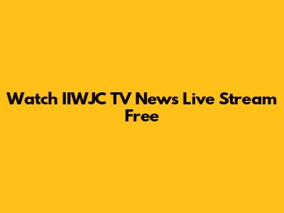 Watch IIWJC TV News Live Stream Free