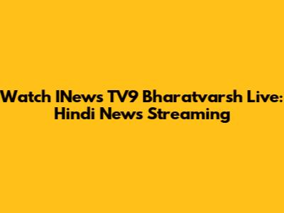 Watch INews TV9 Bharatvarsh Live: Hindi News Streaming