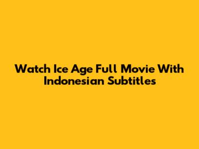 Watch Ice Age Full Movie With Indonesian Subtitles