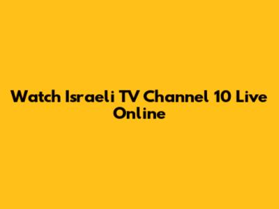 Watch Israeli TV Channel 10 Live Online