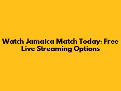 Watch Jamaica Match Today: Free Live Streaming Options
