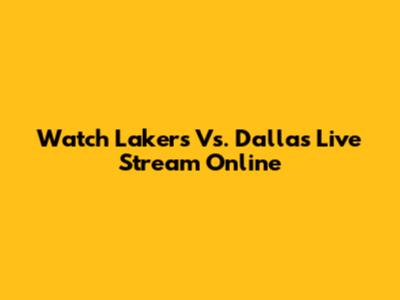 Watch Lakers Vs. Dallas Live Stream Online
