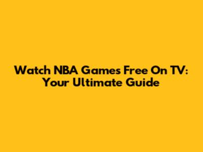 Watch NBA Games Free On TV: Your Ultimate Guide