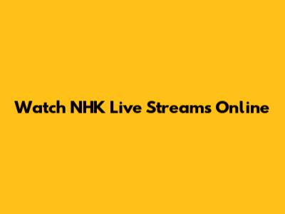 Watch NHK Live Streams Online