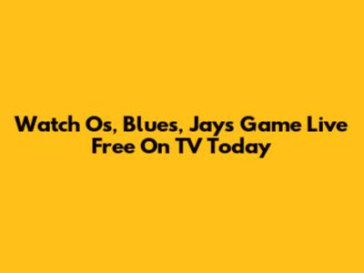 Watch O's, Blues, Jays Game Live Free On TV Today