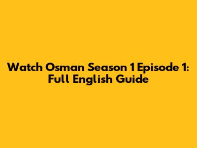 Watch Osman Season 1 Episode 1: Full English Guide