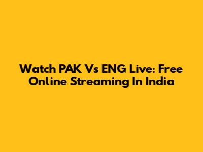 Watch PAK Vs ENG Live: Free Online Streaming In India