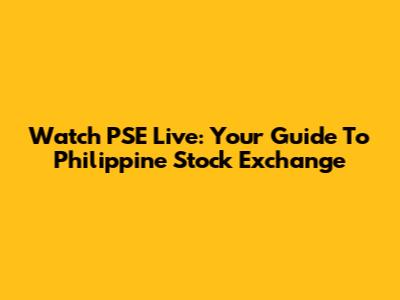Watch PSE Live: Your Guide To Philippine Stock Exchange