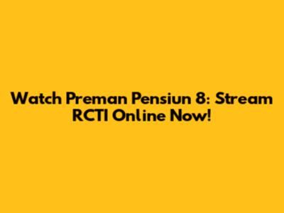 Watch Preman Pensiun 8: Stream RCTI Online Now!