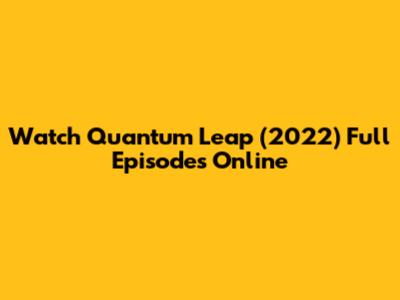Watch Quantum Leap (2022) Full Episodes Online