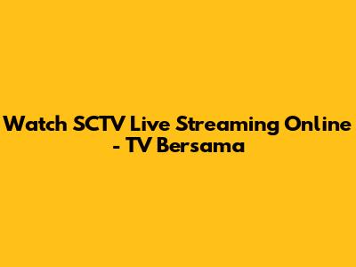 Watch SCTV Live Streaming Online - TV Bersama