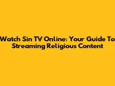Watch Sin TV Online: Your Guide To Streaming Religious Content