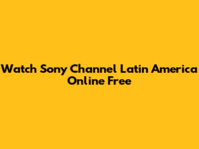 Watch Sony Channel Latin America Online Free