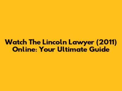 Watch The Lincoln Lawyer (2011) Online: Your Ultimate Guide