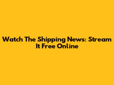 Watch The Shipping News: Stream It Free Online